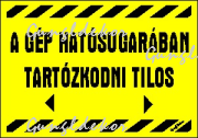 A gép hatósugarában tartózkodni tilos, sárga alapon fekete felirat