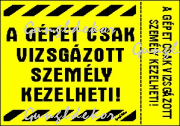 A gépet csak vizsgázott személy kezelheti tábla matrica, sárga alapon fekete