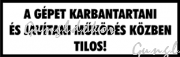A gépet karbantartani és javítani működés közben tilos! feliratú fehér tábla matrica