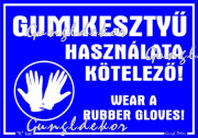 Gumikesztyű használata kötelező! Wear a rubber gloves ! Piktogramos tábla matrica
