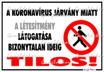 A koronavírus járvány miatt a létesítmény látogatása bizonytalan ideig tilos! Tábla matrica