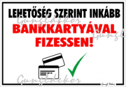 Lehetőség szerint inkább bankkártyával fizessen! Tábla matrica