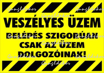 Veszélyes üzem Belépés szigorúan csak az üzem dolgozóinak! figyelmeztető tábla matrica