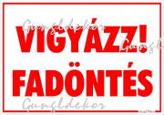 Vigyázz! fadöntés tábla matrica