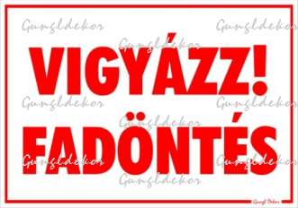 Vigyázz! fadöntés tábla matrica