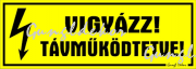 Vigyázz! Távműködtetve! Tábla matrica