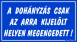 A dohányzás csak az arra kijelölt helyen megengedett! tábla matrica