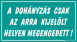 A dohányzás csak az arra kijelölt helyen megengedett! tábla matrica