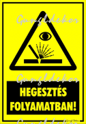 Hegesztés folyamatban! Figyelmeztető tábla matrica