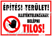 Építési terület! Illetékteleneknek belépni tilos! piktogram Tábla matrica