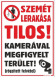 Szemét lerakása tilos! Kamerával megfigyelt terület tábla matrica álló