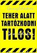 Teher alatt tartózkodni tilos! figyelmeztető Tábla matrica
