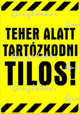 Teher alatt tartózkodni tilos! figyelmeztető Tábla matrica