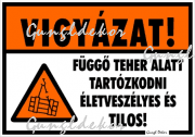 Vigyázat! Függő teher alatt tartózkodni életveszélyes és tilos! piktogramos Tábla matrica