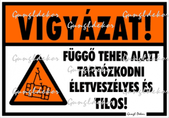 Vigyázat! Függő teher alatt tartózkodni életveszélyes és tilos! piktogramos Tábla matrica
