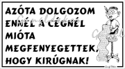Azóta dolgozom ennél a cégnél mióta megfenyegettek, hogy kirúgnak! Humoros vicces tábla matrica