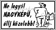 Ne legyél nagyképű állj közelebb! humoros vicces tábla matrica