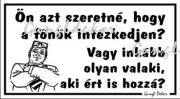 Ön azt szeretné hogy a főnök intézkedjen? humoros vicces tábla matrica