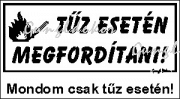 Tűz esetén megfordítani! humoros vicces tábla matrica