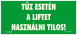 Utánvilágítós tábla, zöld háttér, tűz esetén a liftet használni tilos felirattal