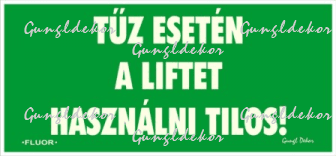 Utánvilágítós tábla, zöld háttér, tűz esetén a liftet használni tilos felirattal