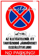Az illetéktelenül itt tartózkodó járműveket elszállíttatjuk! No parking! Tábla matrica