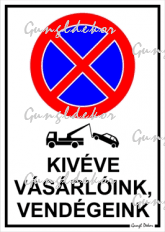 Kivéve vásárlóink, vendégeink feliratú megállni tilos tábla matrica piktogrammal, fehér