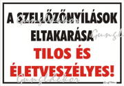 A szellőzőnyílások eltakarása tilos és életveszélyes! tábla matrica