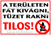 A területen fát kivágni tüzet rakni tilos! Tábla matrica