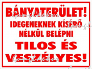 Bányaterület! Idegeneknek kísérő nélkül belépni TILOS ÉS VESZÉLYES! tábla matrica