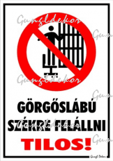 Görgőslábú székre felállni tilos! piktogrammal tábla matrica