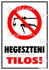 Hegeszteni tilos! piktogrammal tábla matrica
