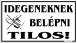 Idegeneknek belépni tilos piktogramos tábla matrica