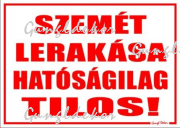 Szemét lerakása hatóságilag tilos! matrica tábla