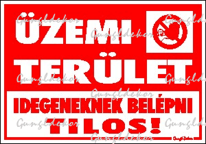 Üzemi terület. Idegeneknek belépni tilos! matrica tábla