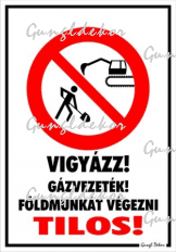 Vigyázz! Gázvezeték! Földmunkát végezni tilos! piktogrammal tábla matrica