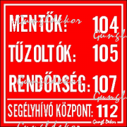 Mentők 104 Tűzoltók 105 Rendőrség 107 Segélyhívó központ 112  kis matrica