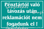 Pénztártól való távozás után reklamációt nem fogadunk el! tábla matrica