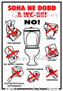 Soha ne dobd a WC-be NO! tábla matrica