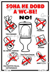 Soha ne dobd a WC-be NO! tábla matrica