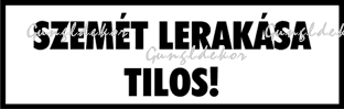 Szemét lerakása tilos! Felirat tábla matrica