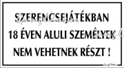 Szerencsejátékban 18 éven aluli személyek nem vehetnek részt! tábla matrica